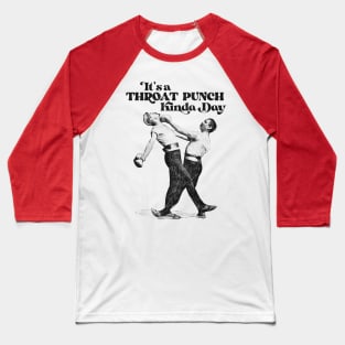 It's a Throat Punch Kinda Day Baseball T-Shirt